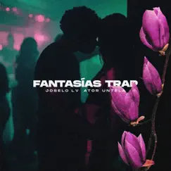 Fantasías Trap (feat. Joselo LV) Song Lyrics