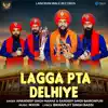 Lagga Pta Delhiye - Single album lyrics, reviews, download