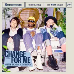 Change For Me - Single by Brasstracks & Samm Henshaw album reviews, ratings, credits