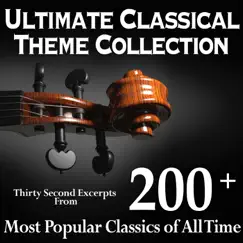 Ultimate Classical Theme Collection - Thirty Second Excerpts from 200+ Most Popular Classics of All Time by Various Artists album reviews, ratings, credits