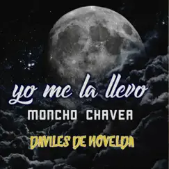Yo Me la Llevo (feat. Daviles de Novelda) - Single by Moncho Chavea album reviews, ratings, credits