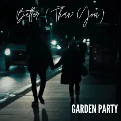 Better (Than You) - Single by Garden Party album reviews, ratings, credits