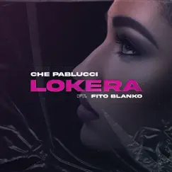 Lokera (feat. Fito Blanko) - Single by Che Pablucci album reviews, ratings, credits