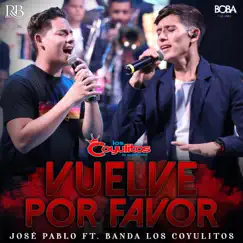 Vuelve Por Favor (feat. Jose Pablo) - Single by Banda Los Coyulitos album reviews, ratings, credits