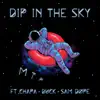 Dip in the Sky (feat. Chapa, Buck & Sam Dope) - Single album lyrics, reviews, download