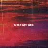 Catch Me - Single album lyrics, reviews, download