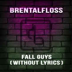 Fall Guys (Without Lyrics) - Single by Brentalfloss album reviews, ratings, credits