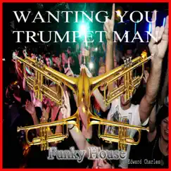 Wanting You Trumpet Man - Single by Edward Charles album reviews, ratings, credits