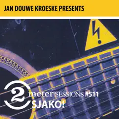 Jan Douwe Kroeske presents: 2 Meter Sessions #511 - Sjako! by Sjako! album reviews, ratings, credits