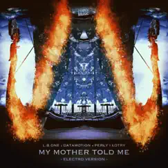 My Mother Told Me (Electro Version) [feat. Perly I Lotry] - Single by L.B. One & Datamotion album reviews, ratings, credits