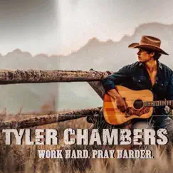 Work Hard Pray Harder - Single by Tyler Chambers album reviews, ratings, credits