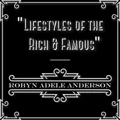 Lifestyles of the Rich & Famous - Single by Robyn Adele Anderson album reviews, ratings, credits