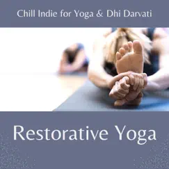 Restorative Yoga - Soothing Sounds to Lay Down on the Mat and Relax by Chill Indie for Yoga & Dhi Darvati album reviews, ratings, credits