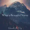 What a Beautiful Name - Single album lyrics, reviews, download