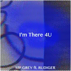 I'm There 4u (feat. Rudiger) - Single by MP Grey album reviews, ratings, credits
