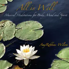 All Is Well - Musical Meditations for Body, Mind and Spirit by Amy Robbins-Wilson album reviews, ratings, credits