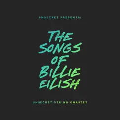 The Songs of Billie Eilish - EP by Unsecret String Quartet & UNSECRET album reviews, ratings, credits
