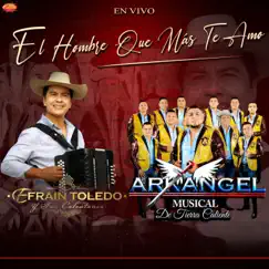 El Hombre Que Más Te Amo (En Vivo) [with Efrain Toledo y Sus Calentanos] - Single by Arkangel Musical de Tierra Caliente album reviews, ratings, credits