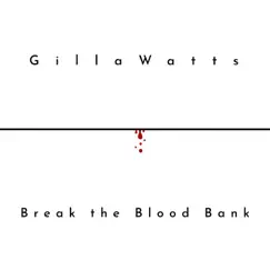 Break the Blood Bank - Single by GillaWatts album reviews, ratings, credits
