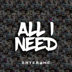 All I Need - Single by Shyerome album reviews, ratings, credits