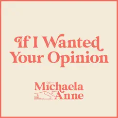 If I Wanted Your Opinion - Single by Michaela Anne album reviews, ratings, credits