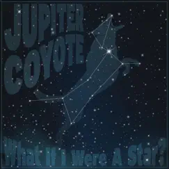 What If I Were a Star - Single by Jupiter Coyote album reviews, ratings, credits