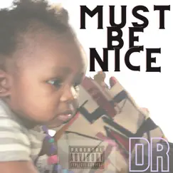 Must Be Nice (feat. TIK2Tymes) - Single by Dreally album reviews, ratings, credits