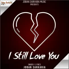 I Still Love You - Single by Joban Sarkaria album reviews, ratings, credits