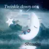 Twinkle down on - Single album lyrics, reviews, download
