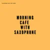 Morning Cafe with Saxophone album lyrics, reviews, download