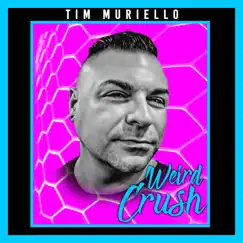 Weird Crush - Single by Tim Muriello album reviews, ratings, credits