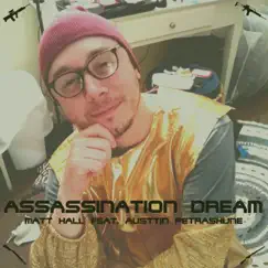 Assassination Dream (feat. Austtin Petrashune) - Single by Matt Hall album reviews, ratings, credits