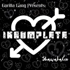 Incomplete - Single by ShawakaCeo album reviews, ratings, credits