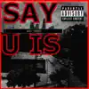 Say U Is - Single album lyrics, reviews, download