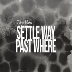 Settle Way Past Where - EP by Tokyo Idaho album reviews, ratings, credits