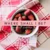 Where Shall I Be? - EP album lyrics, reviews, download