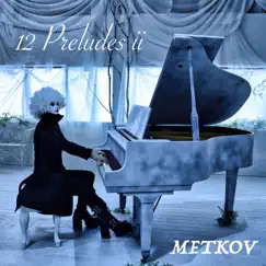 12 Preludes_ii by Metkov album reviews, ratings, credits