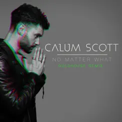 No Matter What (GOLDHOUSE Remix) - Single by Calum Scott album reviews, ratings, credits