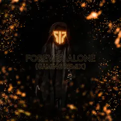 Forever Alone (Gaming Remix) Song Lyrics