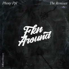Fkn Around (iMarkkeyz Remix) - Single by Phony Ppl album reviews, ratings, credits
