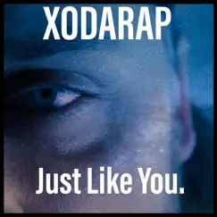 Just Like You - Single by Xodarap album reviews, ratings, credits