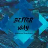 Better Way - Single album lyrics, reviews, download