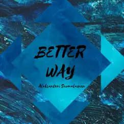 Better Way - Single by Aleksanteri Suomalainen album reviews, ratings, credits