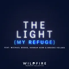 The Light (My Refuge) [feat. Michael Boggs, Hannah Kerr & Brooke Voland] Song Lyrics