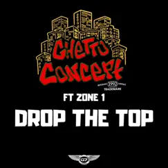 Drop the Top (feat. Zone 1) - Single by Ghetto Concept album reviews, ratings, credits