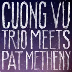 Cuong Vu Trio Meets Pat Metheny by Cuong Vu & Pat Metheny album reviews, ratings, credits