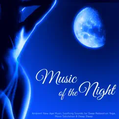 Music of the Night – Ambient New Age Music Soothing Sounds for Deep Relaxation Yoga, Moon Salutation & Deep Sleep by Moonlight Spirits & Chill Out album reviews, ratings, credits