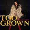 Too Grown - Single album lyrics, reviews, download