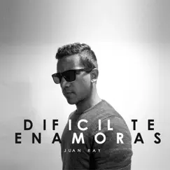 Difícil Te Enamoras - Single by Juan Ray album reviews, ratings, credits