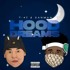 Hood Dreams (feat. XANMAN) - Single by T-47 album reviews, ratings, credits